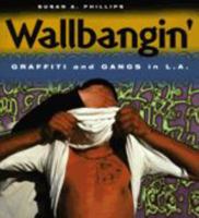 Wallbangin': Graffiti and Gangs in L.A. 0226667723 Book Cover