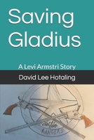 Saving Gladius: A Levi Armstri Story B0CCCVQJ8M Book Cover