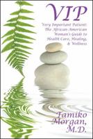 VIP: Very Important Patient: The African-American Woman's Guide to Health Care, Healing, & Wellness 1432791028 Book Cover