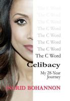 The C Word Celibacy: My 28-Year Journey 0998560405 Book Cover