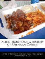 Alton Brown and a History of American Cuisine 1270144227 Book Cover