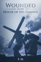 Wounded in the House of His Friends: With Study Guide 1611047110 Book Cover