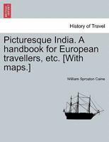 Picturesque India. A handbook for European travellers, etc. [With maps.] 1017782776 Book Cover