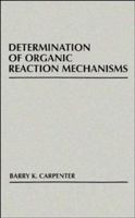 Determination of Organic Reaction Mechanisms 0471893692 Book Cover