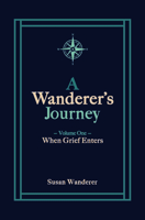 A Wanderer's Journey, Vol. 1: When Grief Enters 1951022181 Book Cover