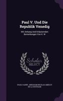 Paul V. Und Die Republik Venedig: Mit Anhang Und Erlauternden Bemerkungen Von K. W 1274576040 Book Cover