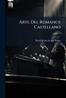 Arte Del Romance Castellano: Dispuesta Segun Sus Principios Generales I El Uso De Los Mejores Autores, Volume 1 1175117110 Book Cover