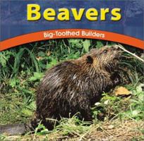 Beavers: Big-Toothed Builders 0736813926 Book Cover