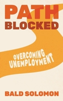 Path Blocked : Overcoming Unemployment 1962821005 Book Cover