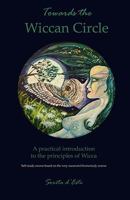 Towards the Wiccan Circle - A Practical Introduction to the Principles of Wicca 190529705X Book Cover