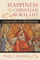 Happiness and the Christian Moral Life: An Introduction to Christian Ethics 0742551792 Book Cover