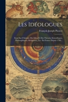 Les Idéologues: Essai Sur L'histoire Des Idées Et Des Théories Scientifiques, Philosophiques, Religieuses, Etc. En France Depuis 1789... (French Edition) 1022388789 Book Cover
