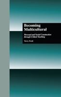 Becoming Multicultural: Personal and Social Construction Through Critical Teaching 1138881163 Book Cover