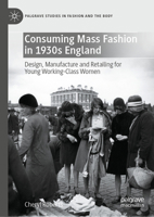 Consuming Mass Fashion in 1930s England: Design, Manufacture and Retailing for Young Working-Class Women 3030946126 Book Cover