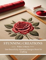 Stunning Creations: Sew Beautifully Applique Designs Book for Crafting B0CMM66C3S Book Cover