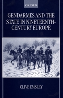 Gendarmes and the State in Nineteenth-Century Europe 0198207980 Book Cover