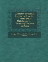 Alceste: Tragedia Lirica In 3 Atti : Tratta Dalla Mitologia ... 1293187933 Book Cover