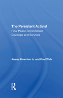 The Persistent Activist: How Peace Commitment Develops and Survives 0367310236 Book Cover
