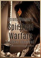 Strong Woman's Spiritual Warfare Prayer Journal: with 200 Inspirational Scriptures and Quotes 1521220158 Book Cover