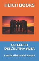 GLI ELETTI DELL'ULTIMA ALBA: I sette pilastri del mondo (Italian Edition) B0GPQB9G69 Book Cover