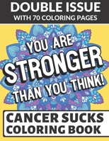 You Are Stronger Than You Think Cancer Sucks Coloring Book: Double Issue with 70 Coloring Pages of Inspirational and Motivational Messages for Those in the Daily Fight with Cancer 1693229374 Book Cover