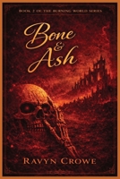 Bone & Ash (The Burning World Series) B0GW522SZ2 Book Cover