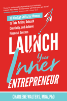 Launch Your Inner Entrepreneur: 10 Mindset Shifts for Women to Take Action, Unleash Creativity, and Achieve Financial Success 1264259166 Book Cover