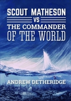 Scout Matheson Versus The-Commander-of-the-World 1326295306 Book Cover