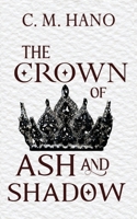 The Crown of Ash and Shadow (Hearts of Dalaria) 1509262792 Book Cover