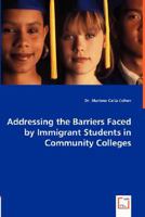 Addressing the Barriers Faced by Immigrant Students in Community Colleges 3836492067 Book Cover