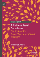 A Chinese Jesuit Catechism: Giulio Aleni's Four Character Classic 四字經文 9811596239 Book Cover