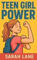 Teen Girl Power: 100 Confidence Boosting Affirmations for Teenage Girls B0FD55C3D9 Book Cover