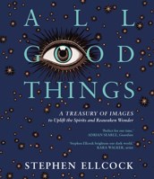 All Good Things: A Treasury of Images to Uplift the Spirits and Reawaken Wonder 1914613457 Book Cover