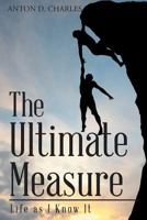 The Ultimate Measure - Life as I Know It 1635688434 Book Cover