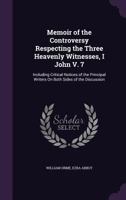 Memoir of the Controversy Respecting the Three Heavenly Witnesses, I John; Volume 7 1018901876 Book Cover