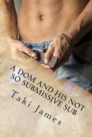 A Dom and His Not So Submissive Sub 149611695X Book Cover