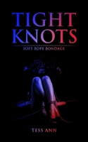 Tight Knots: Soft Rope bondage B08KQ1LR2B Book Cover