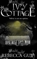 Ivy Cottage - A Spine-Tingling Ghost Thriller: Safety is not an option 1913241084 Book Cover