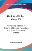 The Life Of Robert Owen V1: Containing A Series Of Reports, Addresses, Memorials, And Other Documents 116619647X Book Cover
