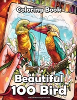 100 Beautiful Bird Coloring Book For Adult: With Hummingbirds, Flowerds, Blossoms, Animal Adults Coloring Book, Fun, Relaxing and Stress Relief !! B09CKL2RDJ Book Cover
