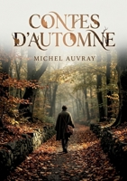 Contes d'automne: Des récits poétiques et mélancoliques de Michel Auvray, explorant les thèmes de l'automne, de la nature et des relations humaines (French Edition) B0GYVWYPTH Book Cover