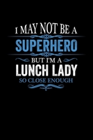 I May not be a Superhero but I'm a Lunch Lady so close enough Graduation Journal 6 x 9 120 pages Graduate notebook: Funny Careers Graduation Notebook 1651112711 Book Cover