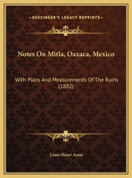 Notes On Mitla, Oaxaca, Mexico: With Plans And Measurements Of The Ruins 1017434298 Book Cover