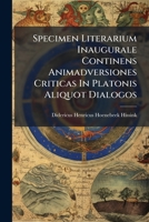Specimen Literarium Inaugurale Continens Animadversiones Criticas In Platonis Aliquot Dialogos... 1276073798 Book Cover