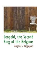 Leopold, the Second King of the Belgians 1016672160 Book Cover