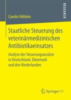Staatliche Steuerung Des Veterin�rmedizinischen Antibiotikaeinsatzes: Analyse Der Steuerungsans�tze in Deutschland, D�nemark Und Den Niederlanden 3658189509 Book Cover