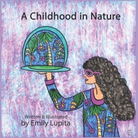 A Childhood in Nature: Written and Illustrated by Artist Emily Lupita B08MHMQZM8 Book Cover
