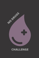 No Drugs Challenge : Monthly Daily Planner Blank Logbook to Write down Your Daily and Monthly Progress 1712161903 Book Cover