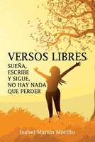 Versos Libres. Sueña, Escribe Y Sigue, No Hay NADA Que Perder.: Pintando La Vida B09NRFJJHQ Book Cover