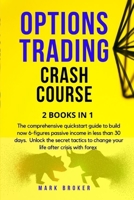 Options Trading Crash Course: The comprehensive quickstart guide to build now 6-figures passive income in less than 30 days. Unlock the secret tactics to change your life after crisis with forex B08NS5ZZ9N Book Cover